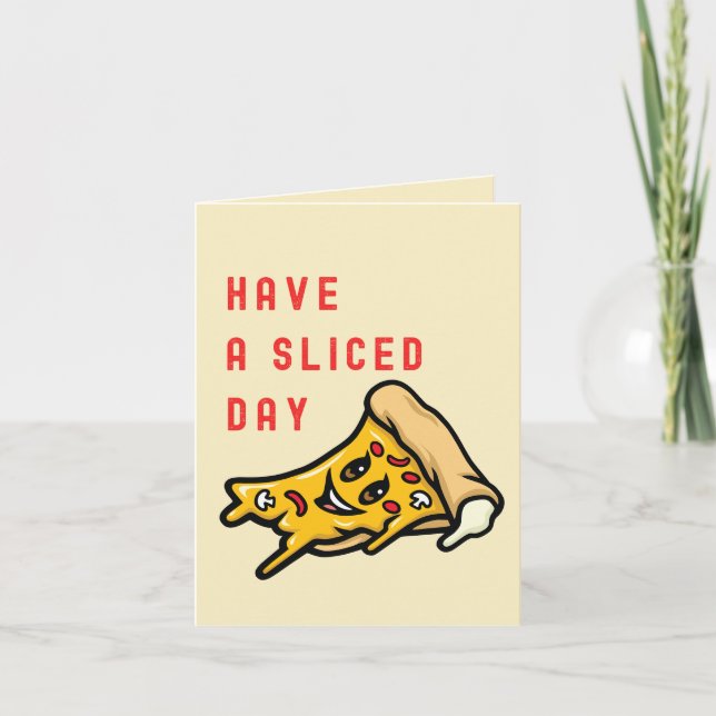 Have a Sliced Day - Funny Everyday Pizza Card (Front)
