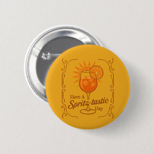 Have A Spritz-Tastic Day Aperol Spritz Wishes 2 Inch Round Button