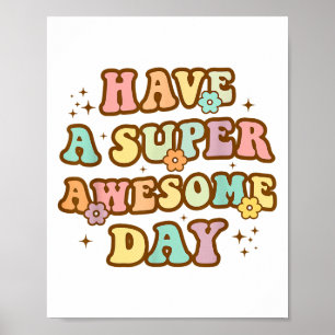 Have A Super Awesome Day - Motivational Sitive Mes Poster