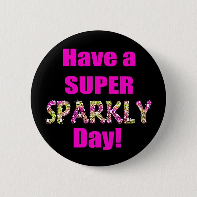 Have a Super Sparkly Day! 2 Inch Round Button (Front)