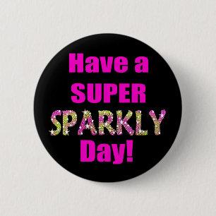 Have a Super Sparkly Day! 2 Inch Round Button