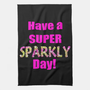 Have a Super Sparkly Day! Kitchen Towel