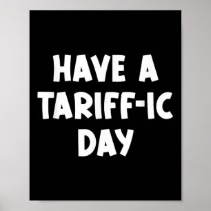 Have A Tariff-ic Day, Funny, Jokes, Sarcastic  Poster