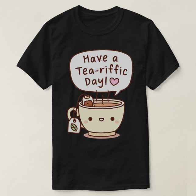 Have A Teariffic Day Tea Pun Greeting T-Shirt (Design Front)