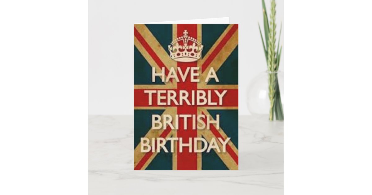 Have A Terribly British Birthday Card Zazzle.ca