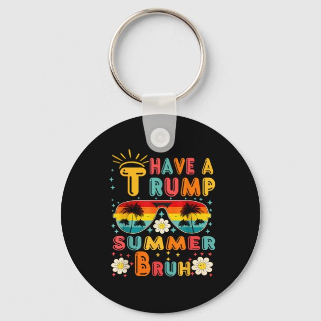 Have A Trump Summer Bruh Funny  Keychain (Front)