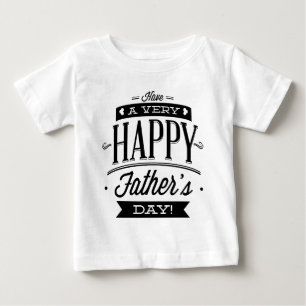 Have A Very Happy Father’s Day Baby T-Shirt