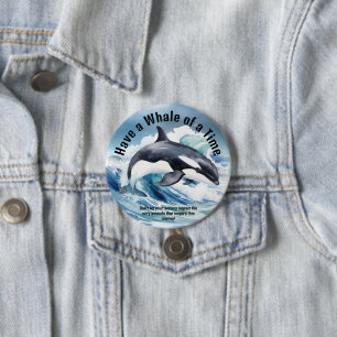 "Have a Whale of a Time" Pivotal Idiom with Orca 3 Inch Round Button