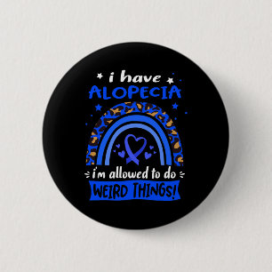 Have Alopecia I Am Allowed To Do Weird Things! 2 Inch Round Button