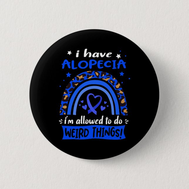 Have Alopecia I Am Allowed To Do Weird Things!  2 Inch Round Button (Front)