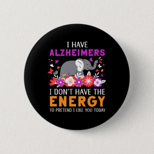 Have Alzheimerheimers I Don't Have The Energy Brai 2 Inch Round Button