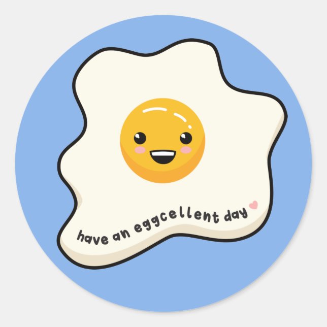 Have an eggcellent day kawaii egg sunny side up T- Classic Round Sticker (Front)