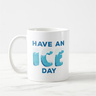 Have An Ice Day Coffee Mug
