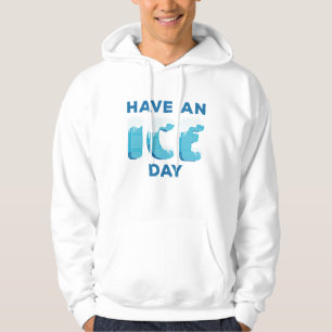 Have An Ice Day Hoodie