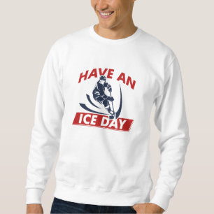 Have An Ice Day Sweatshirt