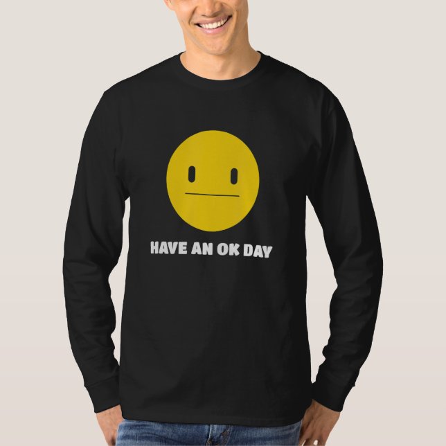 Have An OK Day Unamused Face and Smile T-Shirt (Front)