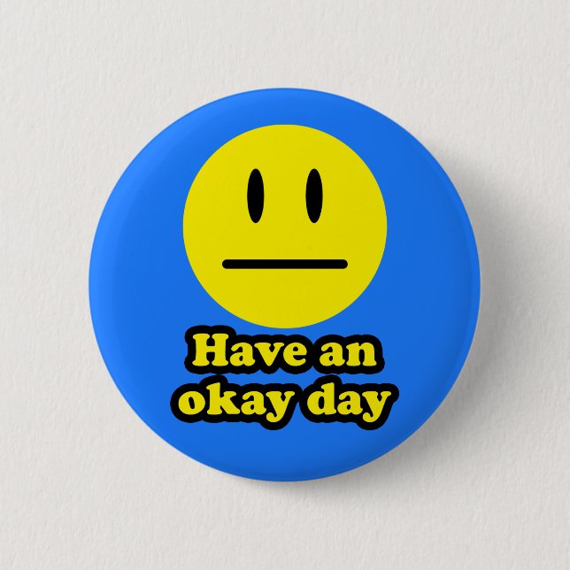 Have an Okay Day 2 Inch Round Button (Front)