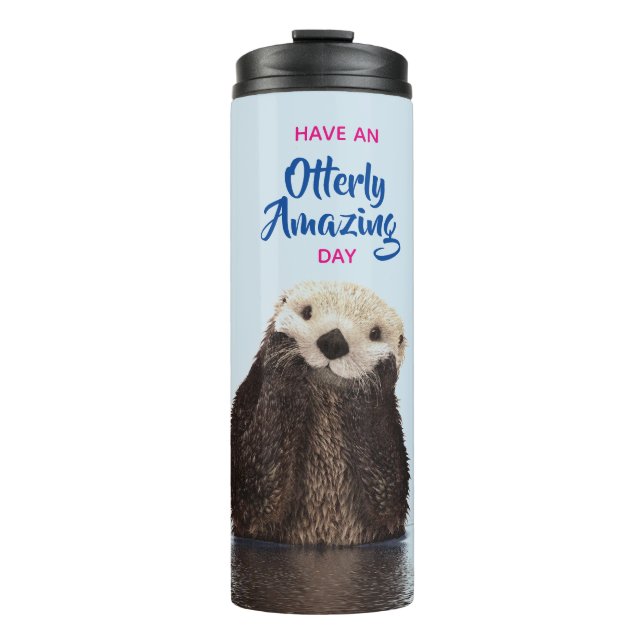Have an Otterly Amazing Day Cute Otter Photo Thermal Tumbler (Front)