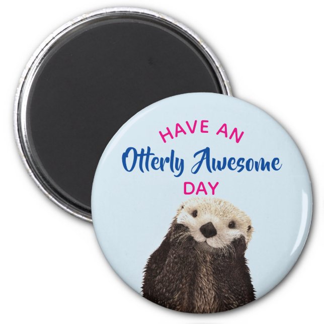 Have an Otterly Awesome Day Cute Otter Photo Magnet (Front)