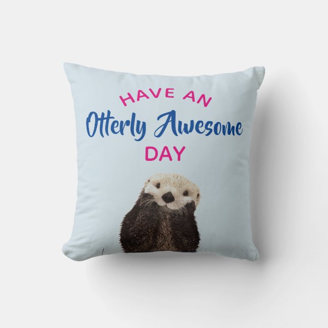 Have an Otterly Awesome Day Cute Otter Photo Throw Pillow (Front)