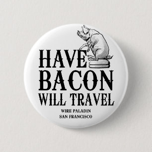 Have Bacon Will Travel 2 Inch Round Button