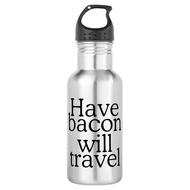 Have Bacon Will Travel 532 Ml Water Bottle (Front)