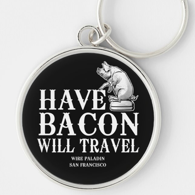 Have Bacon Will Travel Keychain (Front)