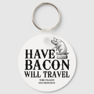 Have Bacon Will Travel Keychain