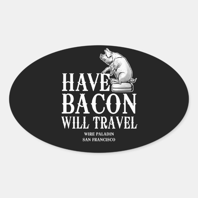 Have Bacon Will Travel Oval Sticker (Front)