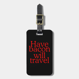 Have Bacon Will Travel Statement Luggage Tag