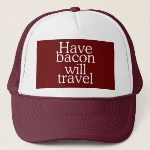 Have Bacon Will Travel Statement Trucker Hat
