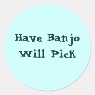 Have Banjo Will Pick Classic Round Sticker