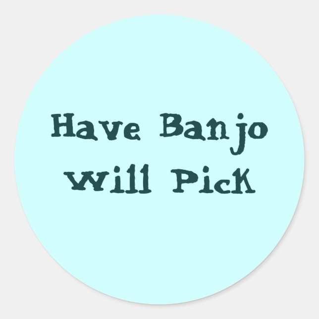 Have Banjo Will Pick Classic Round Sticker (Front)