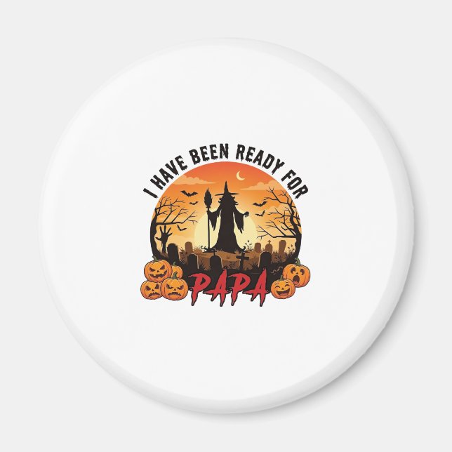 Have Been Ready Papa Halloween Witch Pumpkins Grav Magnet (Front)