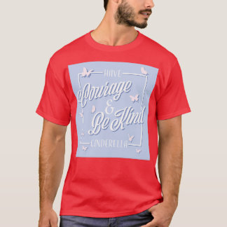 Have courage and be kind 1 T-Shirt