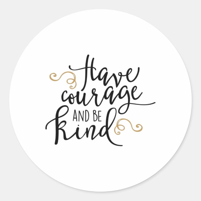 Have courage and be kind classic round sticker (Front)