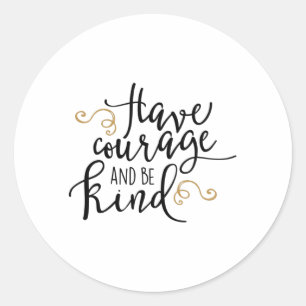 Have courage and be kind classic round sticker