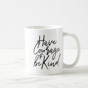 Have Courage And Be Kind Courageous Quote Men Wome Coffee Mug