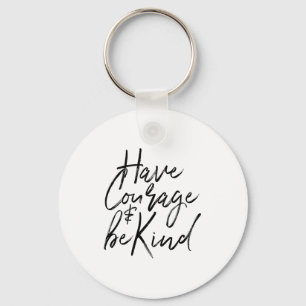 Have Courage And Be Kind Courageous Quote Men Wome Keychain
