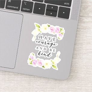 Have Courage and Be Kind Positive Floral Quote