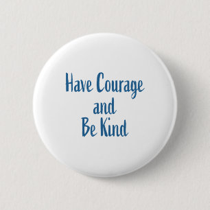 Have Courage And Be Kind Sticker 2 Inch Round Button