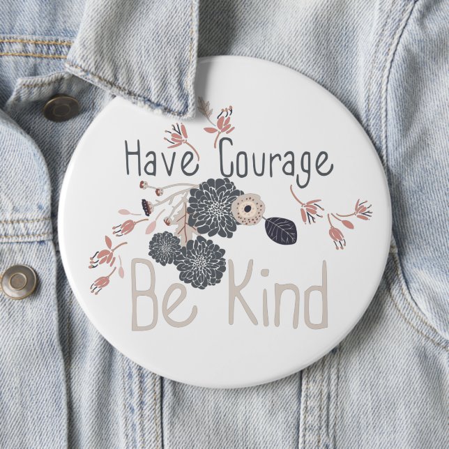 Have Courage Be Kind Digital Flowers Gray Peach 6 Inch Round Button (In Situ)