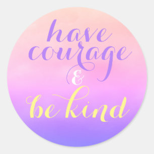 Have Courage Be Kind Inspirational Quote Kids Classic Round Sticker