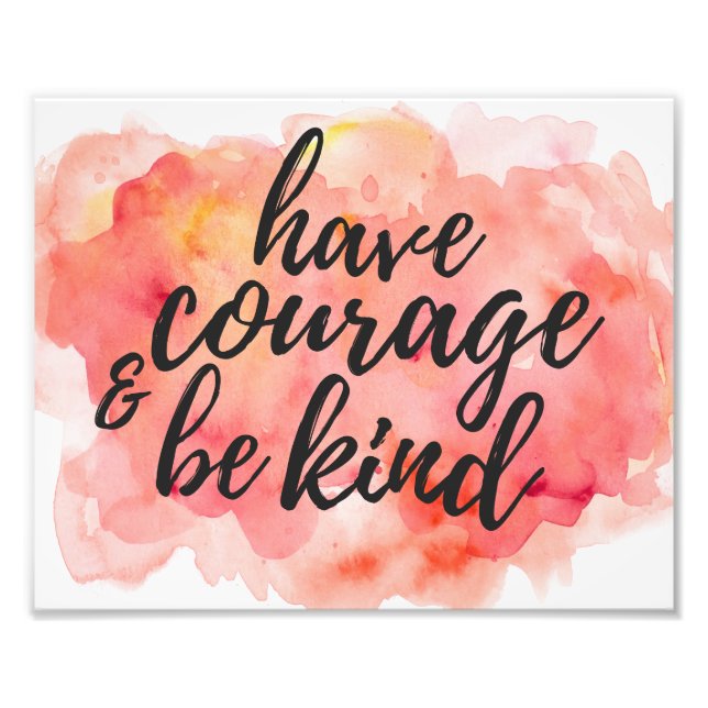 Have Courage & be Kind | Photo Print (Front)