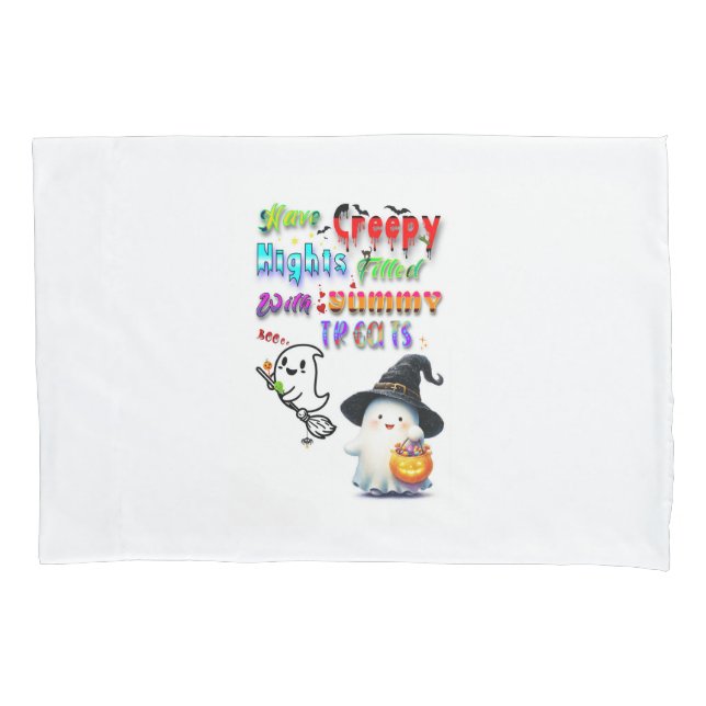Have Creepy Nights Filled With Yummy Treats Pillowcase (Front)