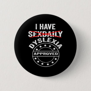 Have Daily Dyslexia  2 Inch Round Button