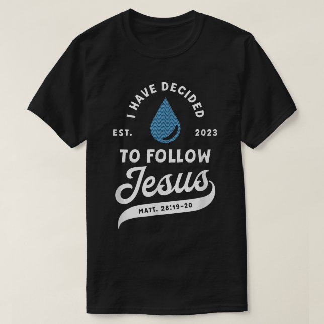 Have Decided To Follow Jesus Baptism Baptized Chri T-Shirt (Design Front)