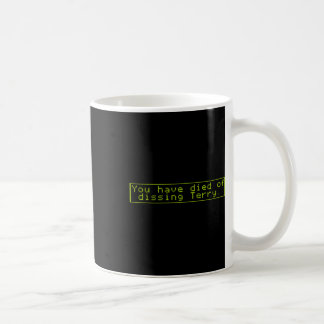 Have Died Of Dissing Terry Coffee Mug