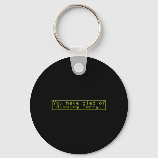 Have Died Of Dissing Terry  Keychain (Front)