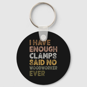 Have enough clamps said woodworker woodworker life keychain